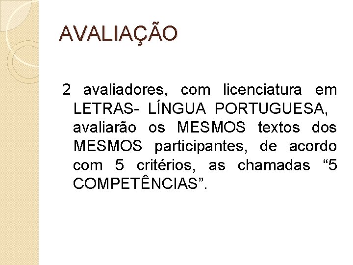 AVALIAÇÃO 2 avaliadores, com licenciatura em LETRAS- LÍNGUA PORTUGUESA, avaliarão os MESMOS textos dos