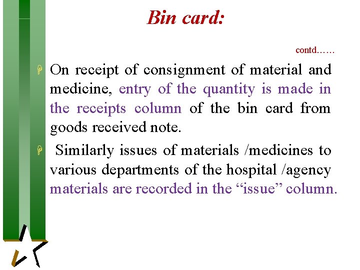 Bin card: contd…… H H On receipt of consignment of material and medicine, entry Bin card: contd…… H H On receipt of consignment of material and medicine, entry