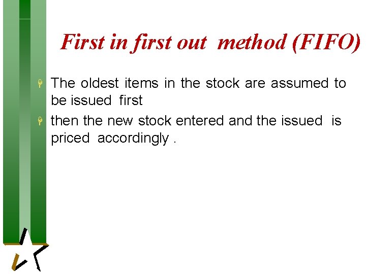 First in first out method (FIFO) H H The oldest items in the stock First in first out method (FIFO) H H The oldest items in the stock