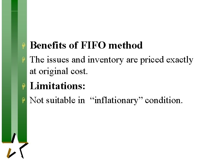 H Benefits of FIFO method H The issues and inventory are priced exactly at H Benefits of FIFO method H The issues and inventory are priced exactly at