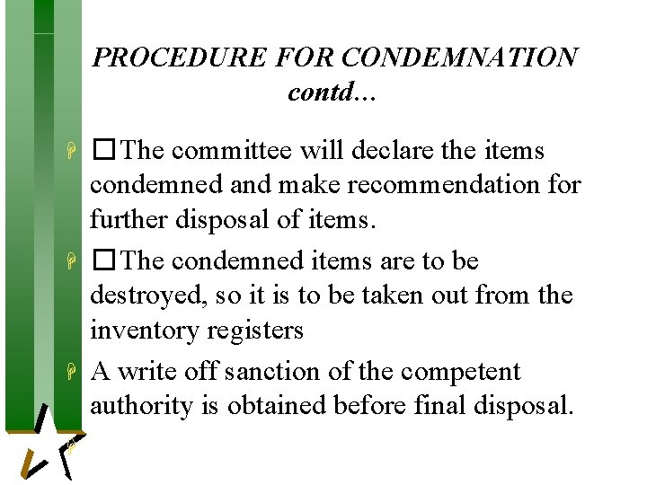 PROCEDURE FOR CONDEMNATION contd… H H � The committee will declare the items condemned PROCEDURE FOR CONDEMNATION contd… H H � The committee will declare the items condemned