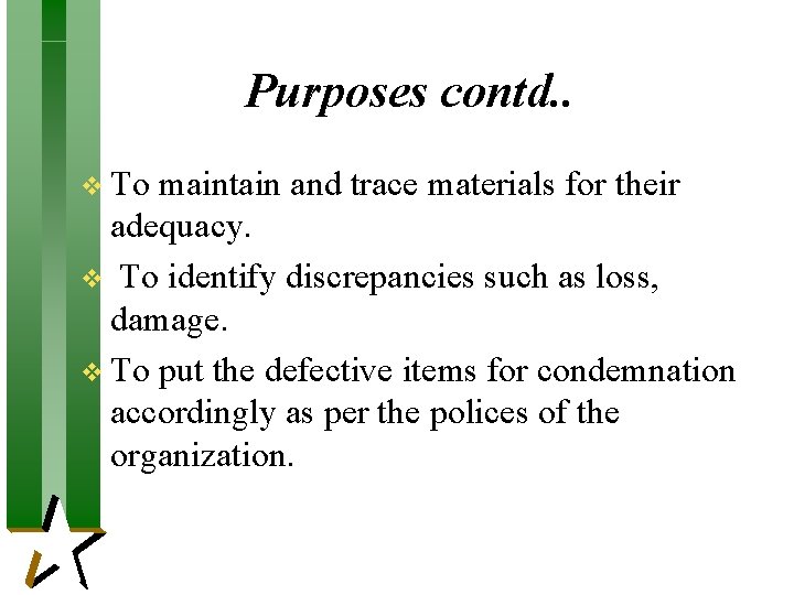 Purposes contd. . v To maintain and trace materials for their adequacy. v To Purposes contd. . v To maintain and trace materials for their adequacy. v To