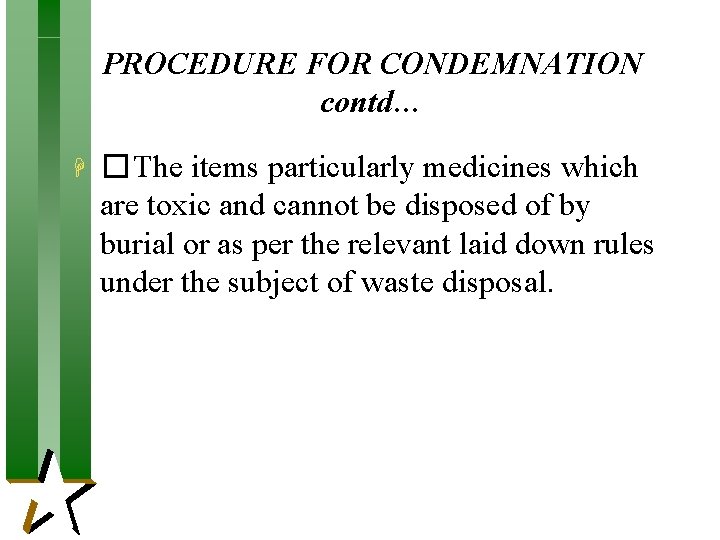 PROCEDURE FOR CONDEMNATION contd… H � The items particularly medicines which are toxic and PROCEDURE FOR CONDEMNATION contd… H � The items particularly medicines which are toxic and