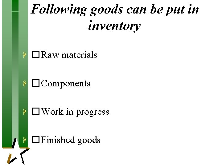Following goods can be put in inventory H � Raw materials H � Components Following goods can be put in inventory H � Raw materials H � Components