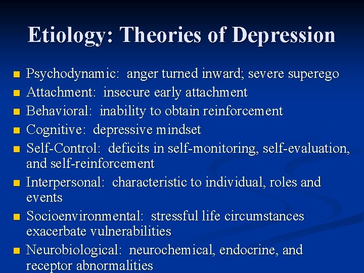 Etiology: Theories of Depression n n n n Psychodynamic: anger turned inward; severe superego