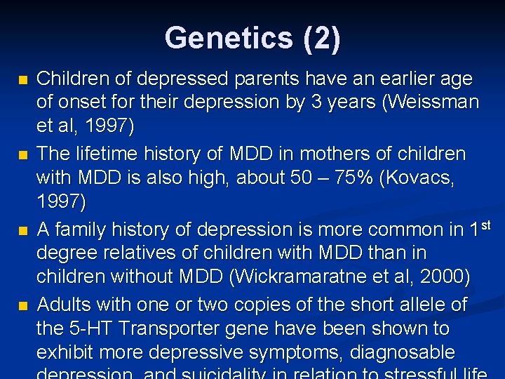 Genetics (2) n n Children of depressed parents have an earlier age of onset