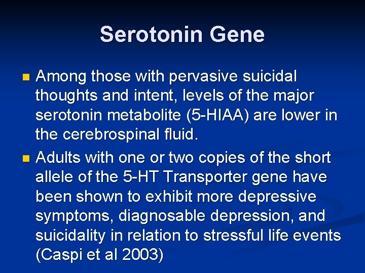Serotonin Gene Among those with pervasive suicidal thoughts and intent, levels of the major