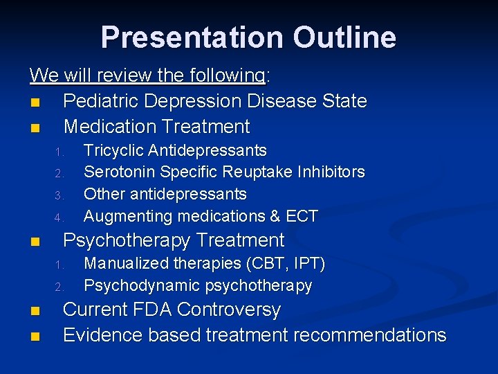 Presentation Outline We will review the following: n Pediatric Depression Disease State n Medication