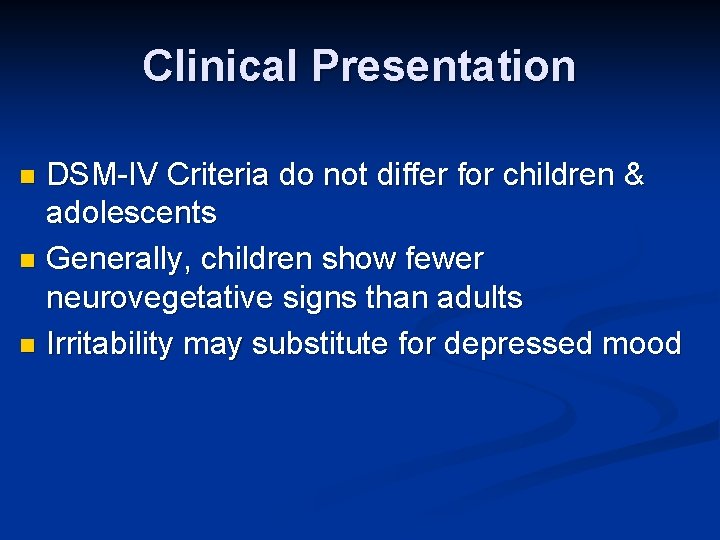 Clinical Presentation DSM-IV Criteria do not differ for children & adolescents n Generally, children