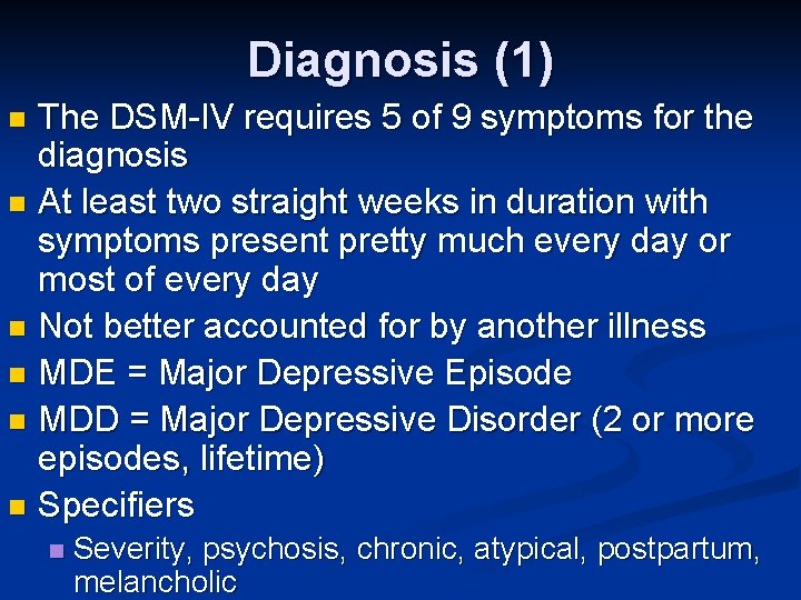 Diagnosis (1) The DSM-IV requires 5 of 9 symptoms for the diagnosis n At