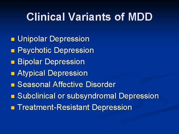 Clinical Variants of MDD Unipolar Depression n Psychotic Depression n Bipolar Depression n Atypical