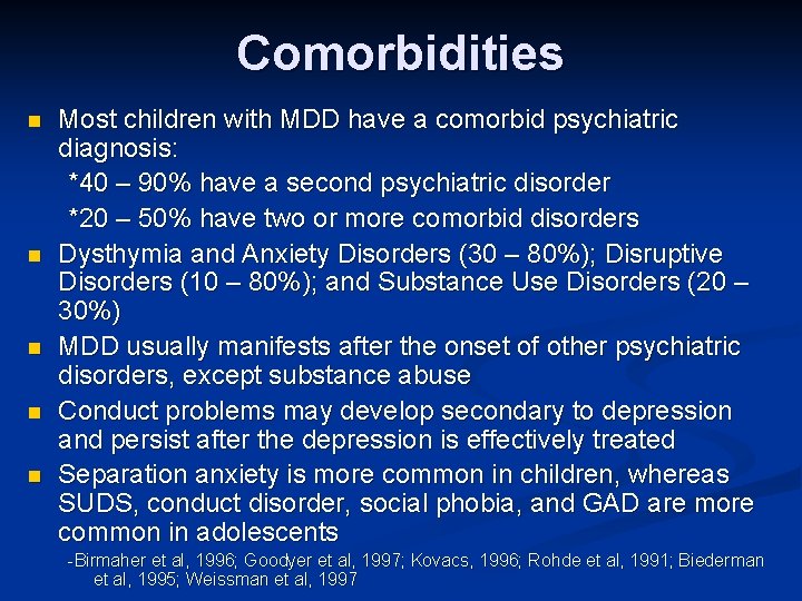 Comorbidities n n n Most children with MDD have a comorbid psychiatric diagnosis: *40