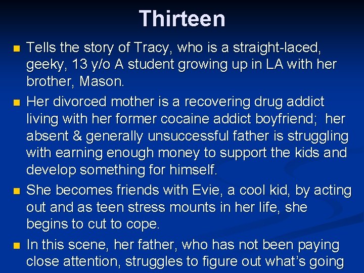 Thirteen n n Tells the story of Tracy, who is a straight-laced, geeky, 13