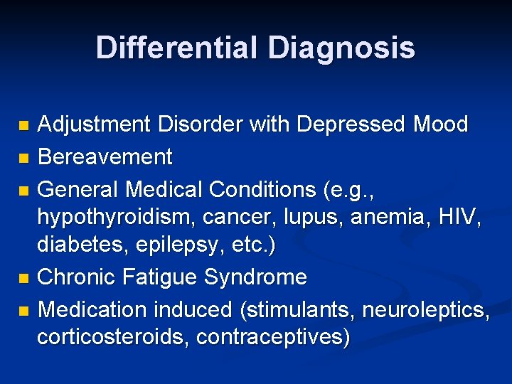 Differential Diagnosis Adjustment Disorder with Depressed Mood n Bereavement n General Medical Conditions (e.