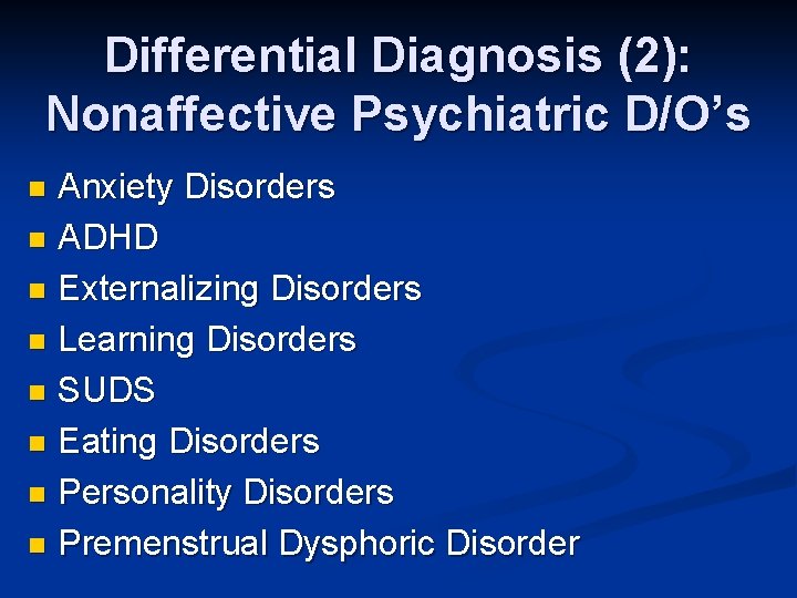 Differential Diagnosis (2): Nonaffective Psychiatric D/O’s Anxiety Disorders n ADHD n Externalizing Disorders n
