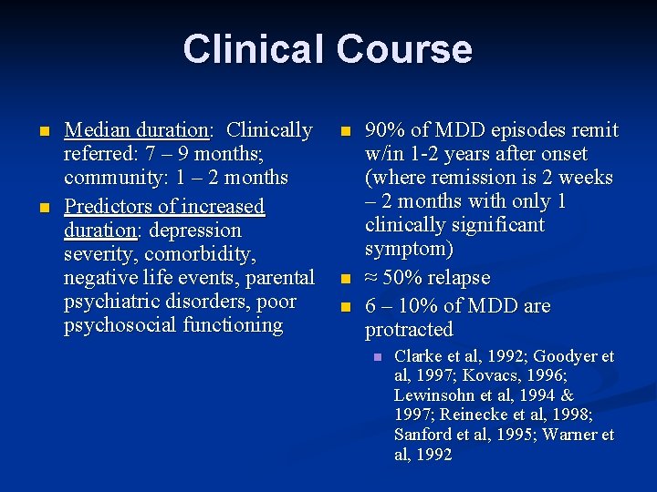 Clinical Course n n Median duration: Clinically referred: 7 – 9 months; community: 1