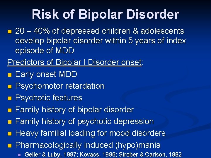 Risk of Bipolar Disorder 20 – 40% of depressed children & adolescents develop bipolar