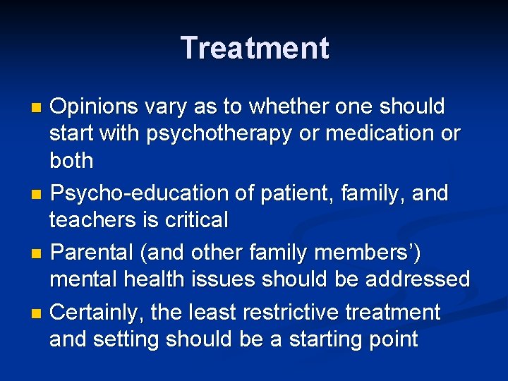 Treatment Opinions vary as to whether one should start with psychotherapy or medication or