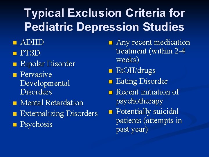 Typical Exclusion Criteria for Pediatric Depression Studies n n n n ADHD PTSD Bipolar