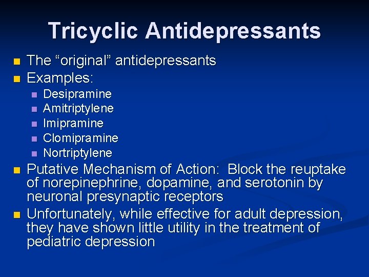 Tricyclic Antidepressants n n The “original” antidepressants Examples: n n n n Desipramine Amitriptylene