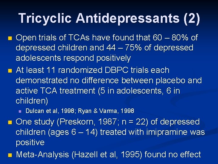 Tricyclic Antidepressants (2) n n Open trials of TCAs have found that 60 –