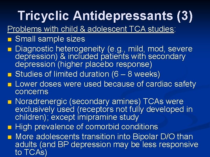 Tricyclic Antidepressants (3) Problems with child & adolescent TCA studies: n Small sample sizes