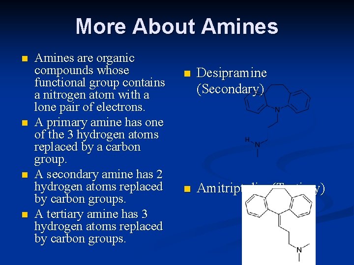 More About Amines n n Amines are organic compounds whose functional group contains a