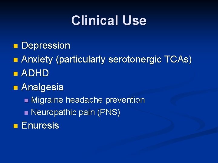 Clinical Use Depression n Anxiety (particularly serotonergic TCAs) n ADHD n Analgesia n Migraine