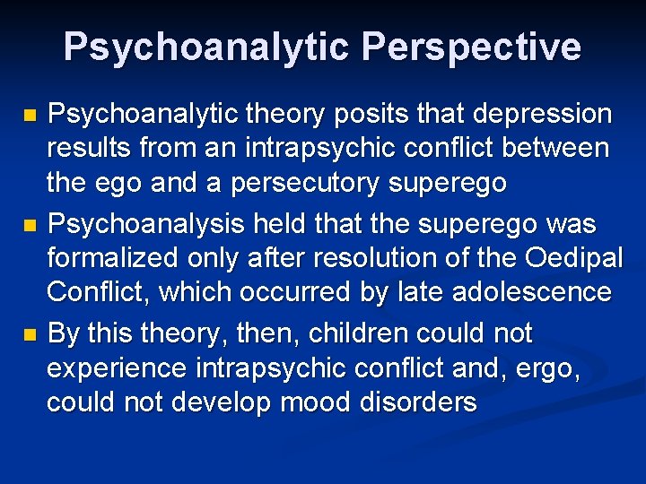 Psychoanalytic Perspective Psychoanalytic theory posits that depression results from an intrapsychic conflict between the