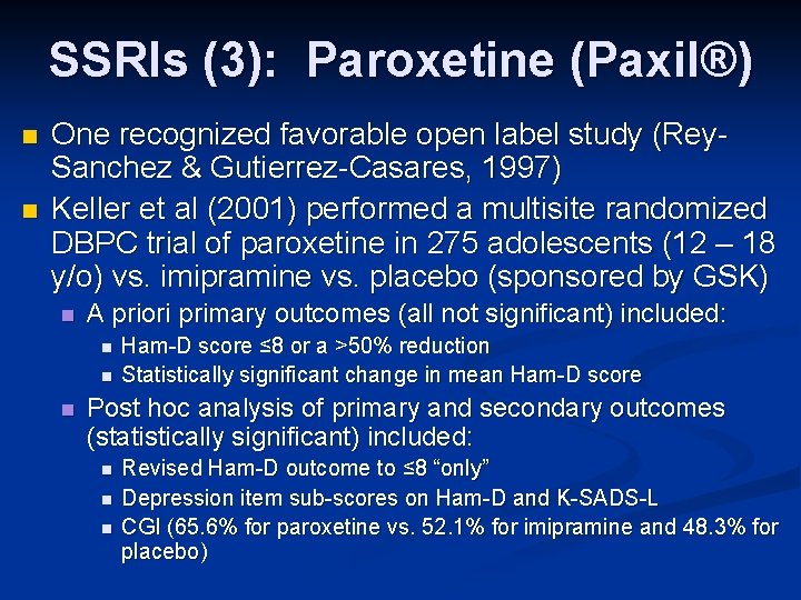 SSRIs (3): Paroxetine (Paxil®) n n One recognized favorable open label study (Rey. Sanchez