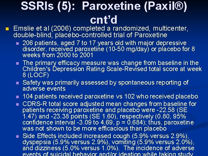 n SSRIs (5): Paroxetine (Paxil®) cnt’d Emslie et al (2006) completed a randomized, multicenter,