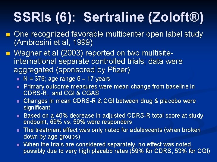 SSRIs (6): Sertraline (Zoloft®) n n One recognized favorable multicenter open label study (Ambrosini