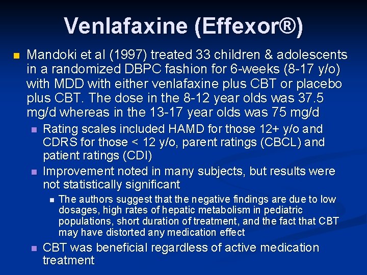 Venlafaxine (Effexor®) n Mandoki et al (1997) treated 33 children & adolescents in a