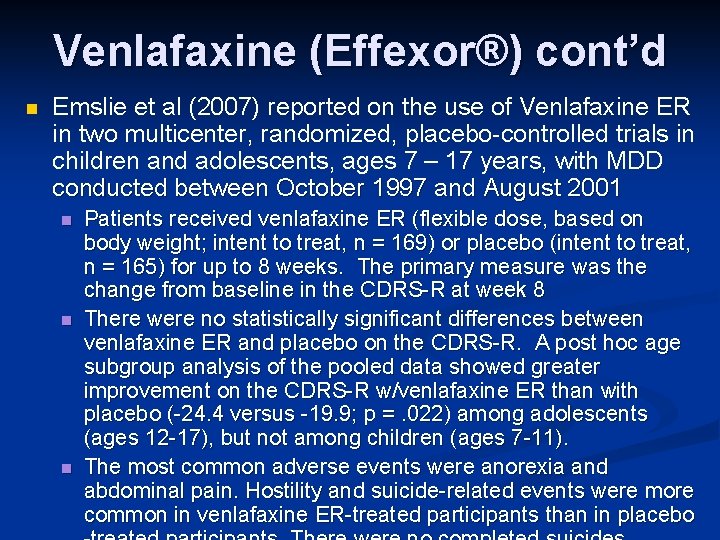Venlafaxine (Effexor®) cont’d n Emslie et al (2007) reported on the use of Venlafaxine