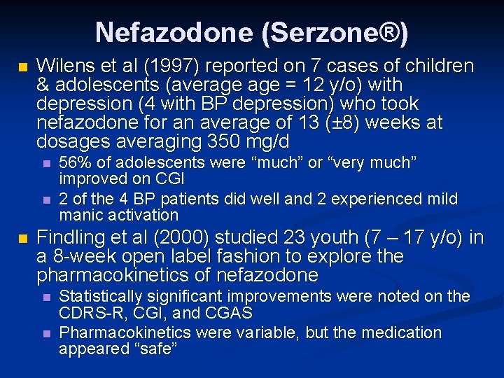 Nefazodone (Serzone®) n Wilens et al (1997) reported on 7 cases of children &