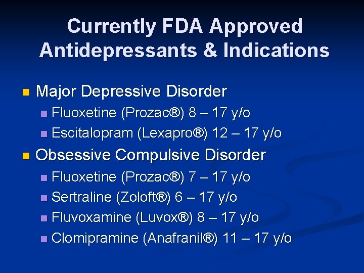 Currently FDA Approved Antidepressants & Indications n Major Depressive Disorder Fluoxetine (Prozac®) 8 –