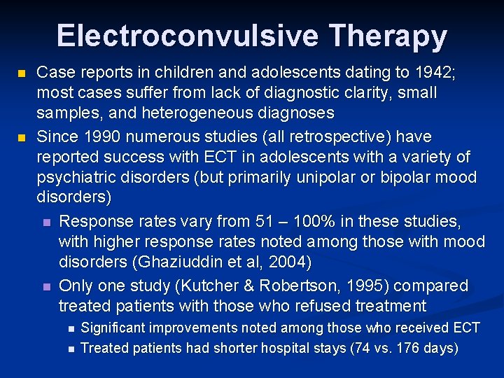 Electroconvulsive Therapy n n Case reports in children and adolescents dating to 1942; most
