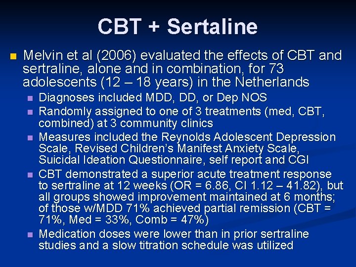 CBT + Sertaline n Melvin et al (2006) evaluated the effects of CBT and