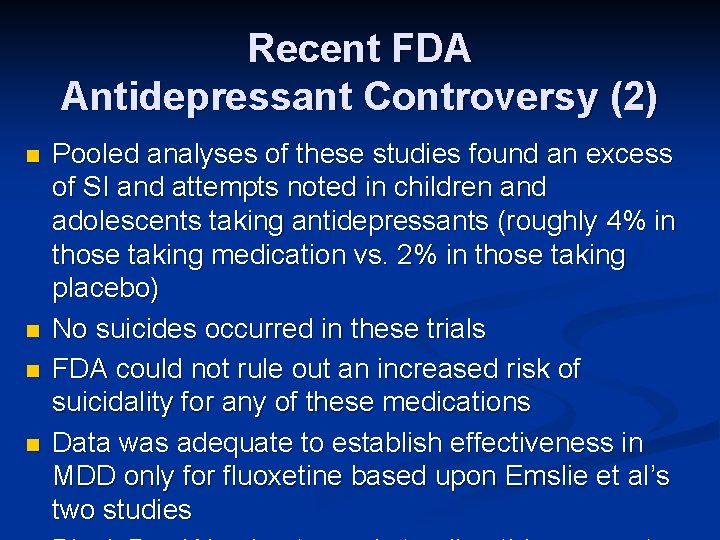 Recent FDA Antidepressant Controversy (2) n n Pooled analyses of these studies found an