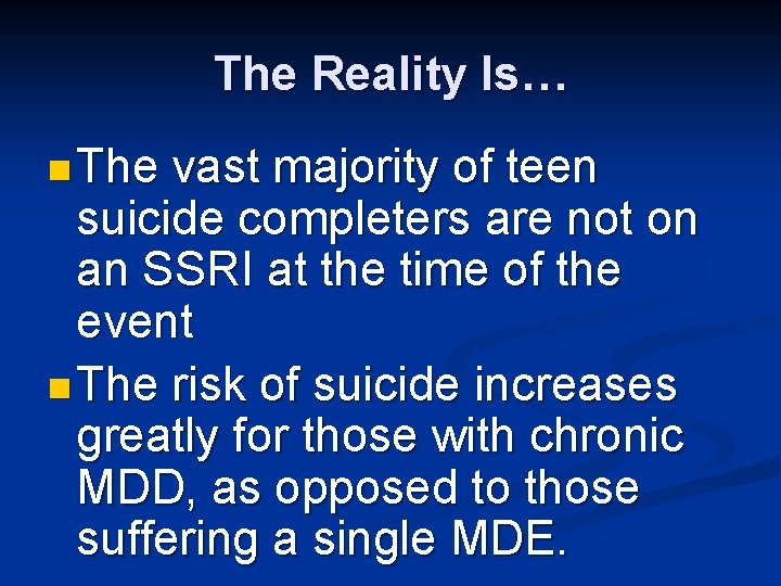 The Reality Is… n The vast majority of teen suicide completers are not on