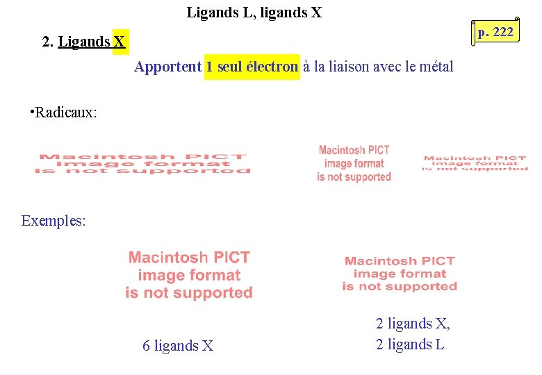 Ligands L, ligands X p. 222 2. Ligands X Apportent 1 seul électron à