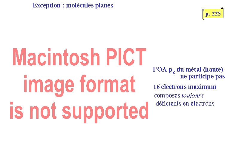 Exception : molécules planes p. 225 • l’OA pz du métal (haute) ne participe