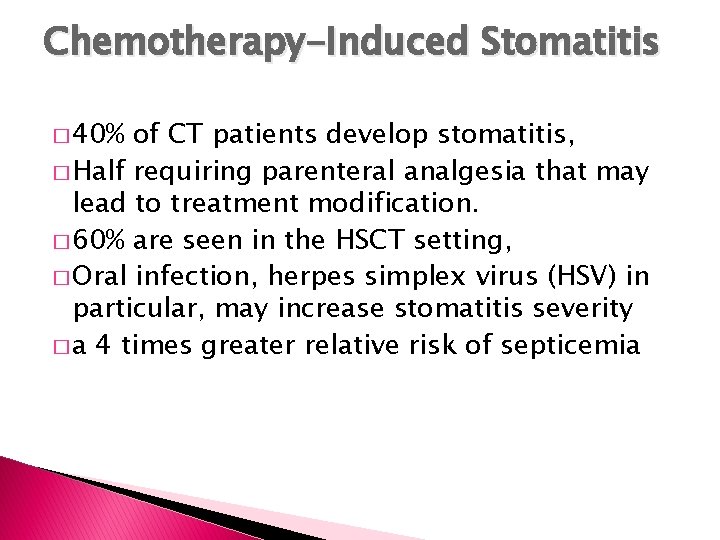 Chemotherapy-Induced Stomatitis � 40% of CT patients develop stomatitis, � Half requiring parenteral analgesia
