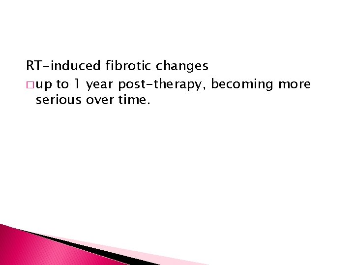 RT-induced fibrotic changes � up to 1 year post-therapy, becoming more serious over time.