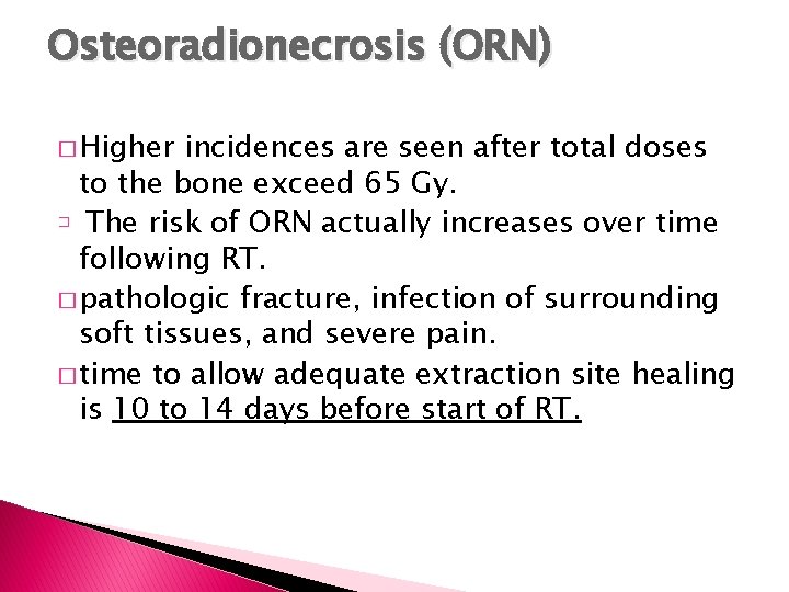 Osteoradionecrosis (ORN) � Higher incidences are seen after total doses to the bone exceed