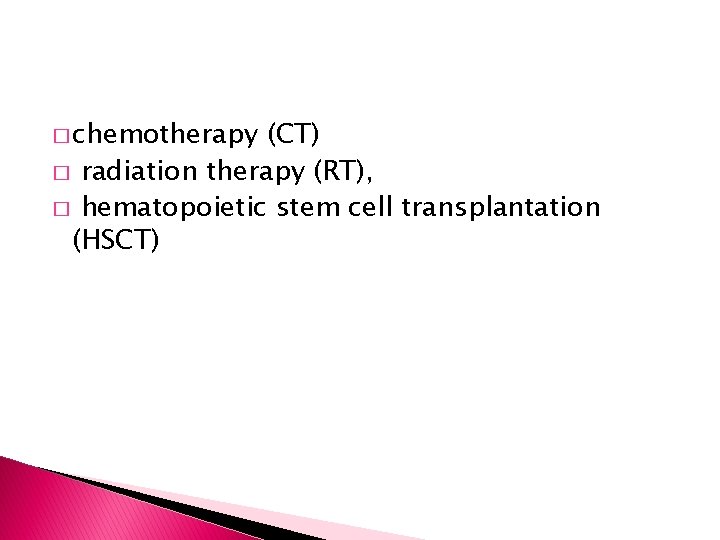 � chemotherapy (CT) � radiation therapy (RT), � hematopoietic stem cell transplantation (HSCT) 