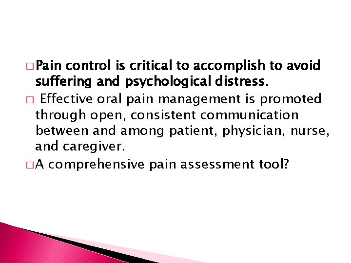 � Pain control is critical to accomplish to avoid suffering and psychological distress. �