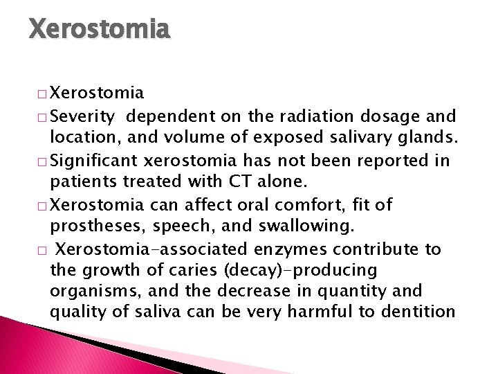 Xerostomia � Severity dependent on the radiation dosage and location, and volume of exposed