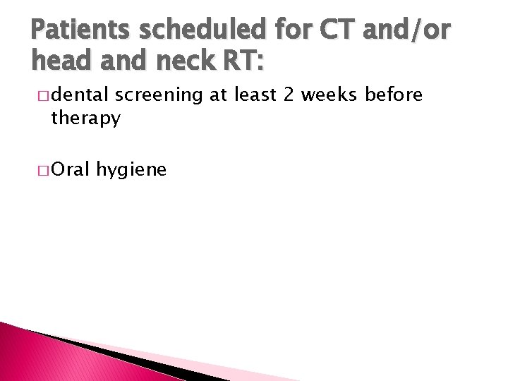 Patients scheduled for CT and/or head and neck RT: � dental screening at least