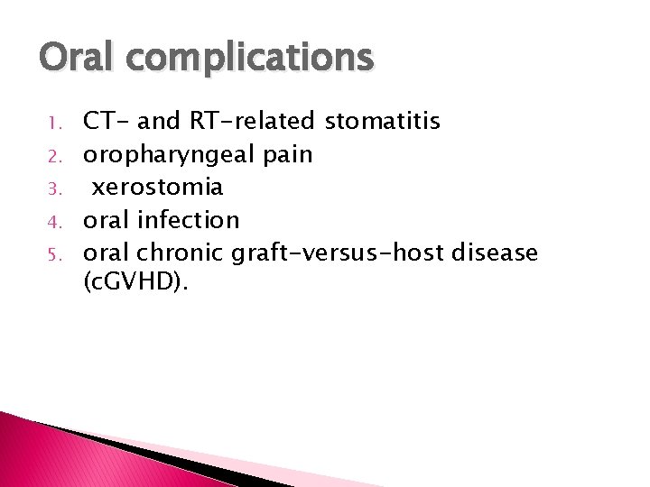 Oral complications 1. 2. 3. 4. 5. CT- and RT-related stomatitis oropharyngeal pain xerostomia